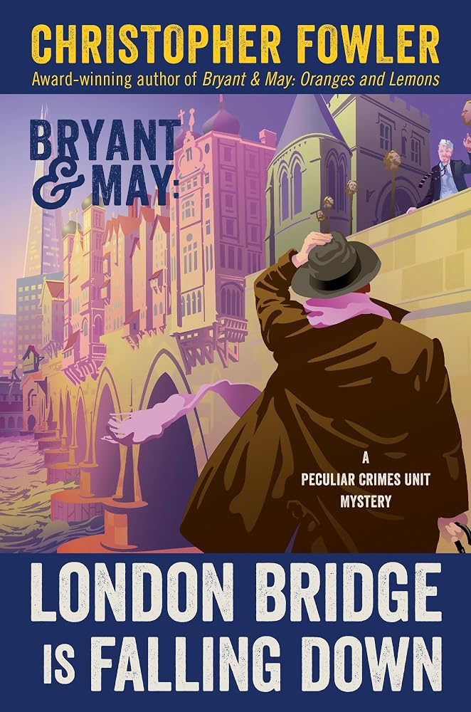 Bryant & May: London Bridge Is Falling Down: A Peculiar Crimes Unit Mystery cover image