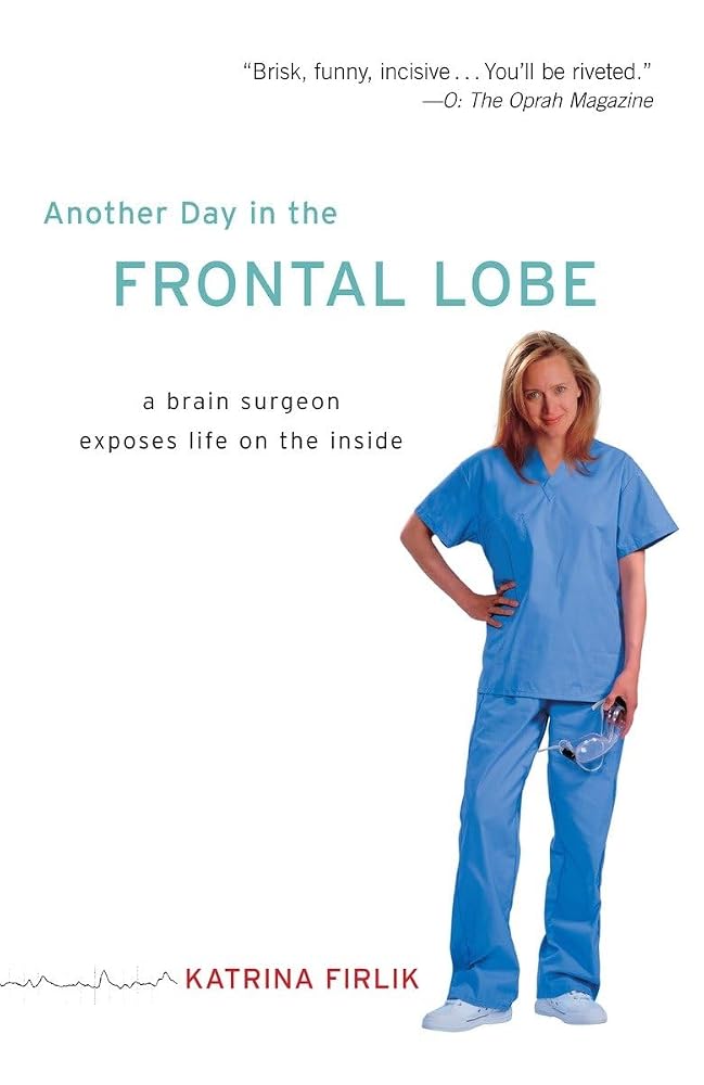 Another Day in the Frontal Lobe: A Brain Surgeon Exposes Life on the Inside cover image