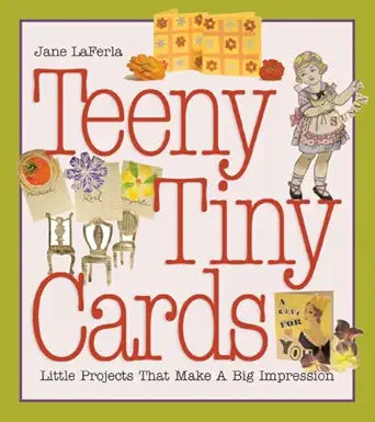 Teeny Tiny Cards: Little Projects That Make a Big Impression cover image